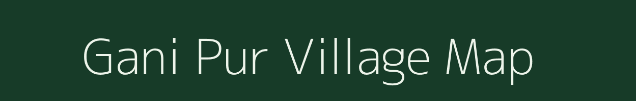 Gani Pur village map in Uttar Pradesh