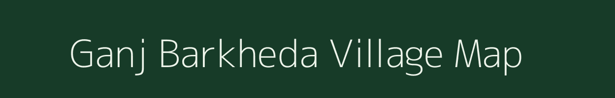 Ganj Barkheda village map in Madhya Pradesh