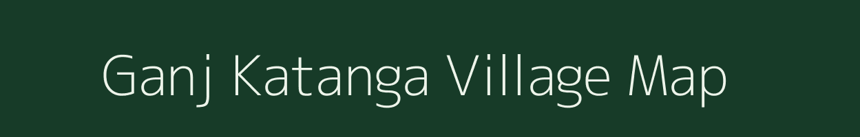 Ganj Katanga village map in Madhya Pradesh