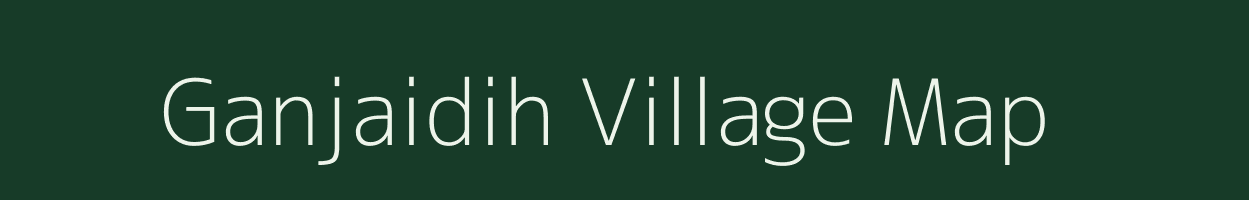 Ganjaidih village map in Chhattisgarh