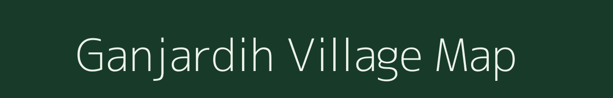 Ganjardih village map in Chhattisgarh