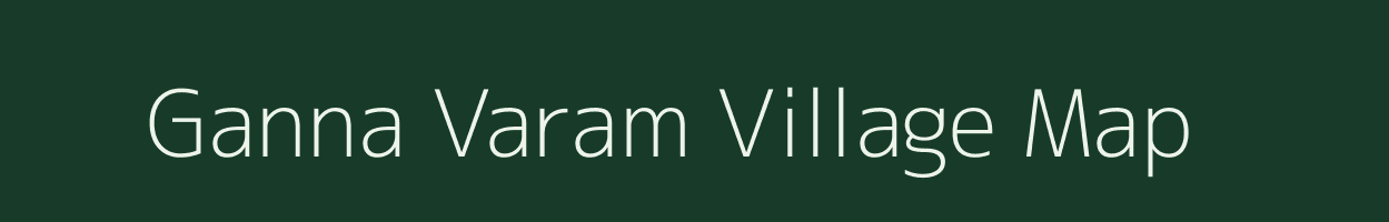 Ganna Varam village map in Andhra Pradesh