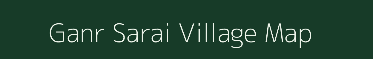 Ganr Sarai village map in Bihar