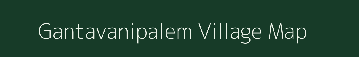 Gantavanipalem village map in Andhra Pradesh