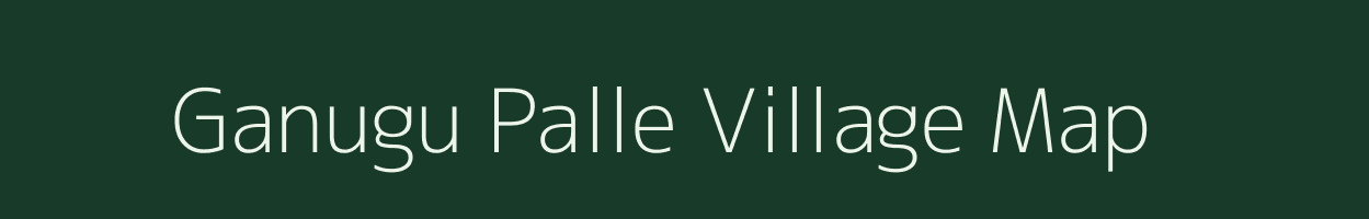 Ganugu Palle village map in Andhra Pradesh