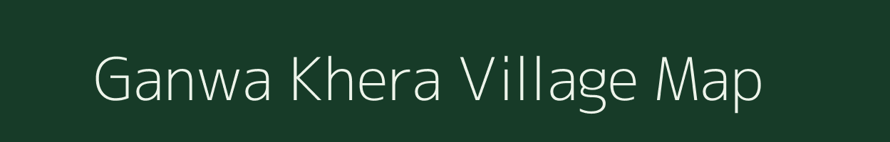 Ganwa Khera village map in Rajasthan