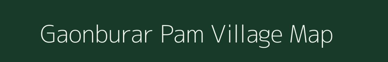 Gaonburar Pam village map in Assam