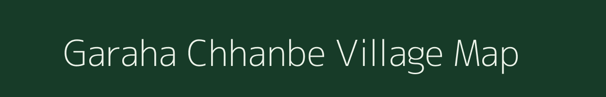 Garaha Chhanbe village map in Uttar Pradesh