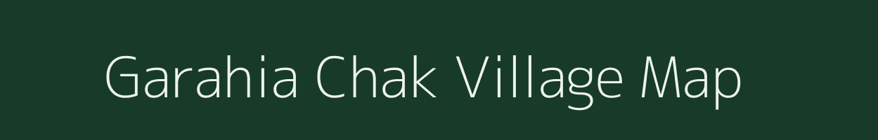 Garahia Chak village map in Bihar