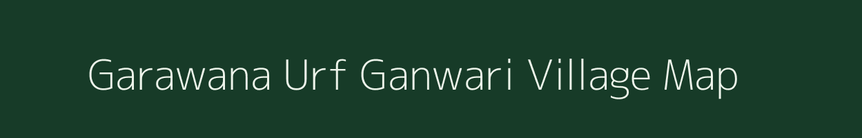 Garawana Urf Ganwari village map in Uttar Pradesh
