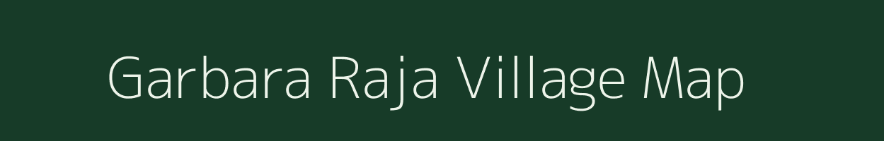 Garbara Raja village map in Uttar Pradesh