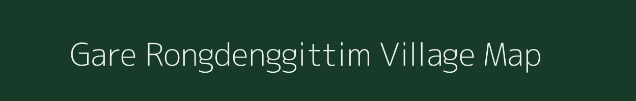 Gare Rongdenggittim village map in Meghalaya