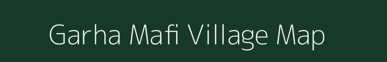 Garha Mafi village map in Uttar Pradesh