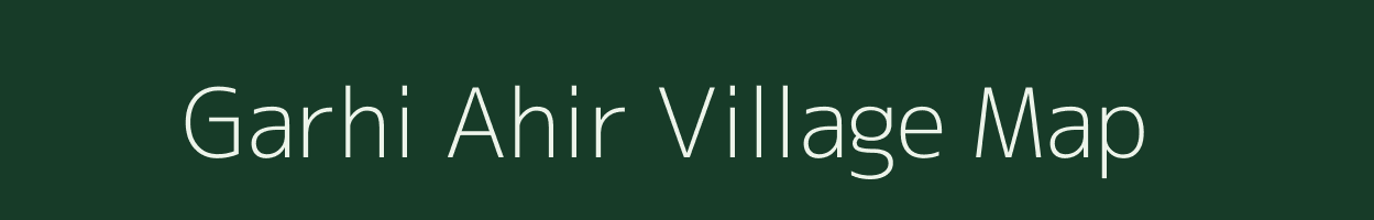 Garhi Ahir village map in Uttar Pradesh