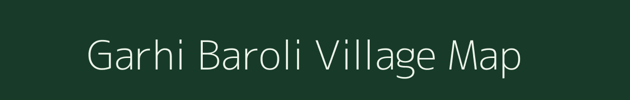 Garhi Baroli village map in Uttar Pradesh