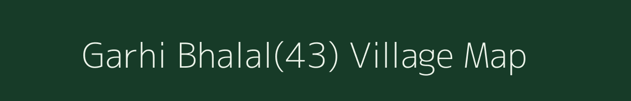 Garhi Bhalal(43) village map in Haryana