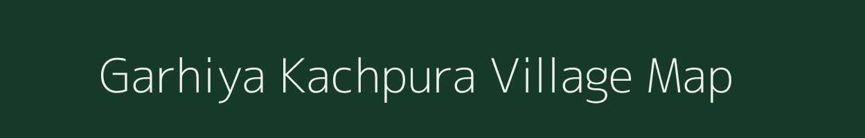 Garhiya Kachpura village map in Uttar Pradesh