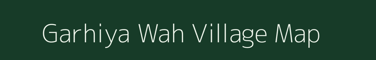 Garhiya Wah village map in Uttar Pradesh