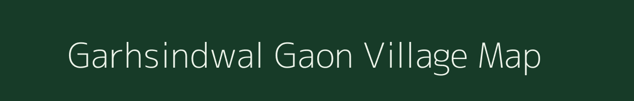 Garhsindwal Gaon village map in Uttarakhand