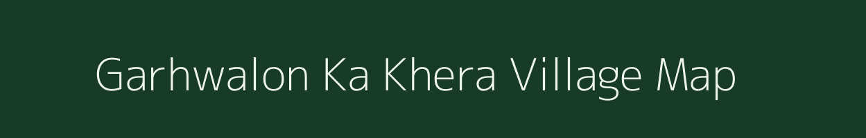 Garhwalon Ka Khera village map in Rajasthan