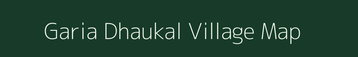 Garia Dhaukal village map in Uttar Pradesh
