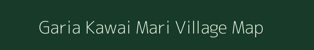 Garia Kawai Mari village map in Assam