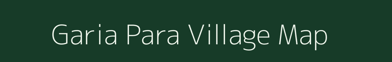 Garia Para village map in Assam