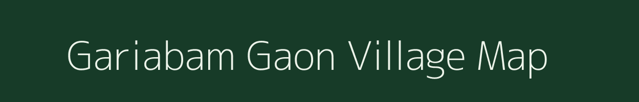 Gariabam Gaon village map in Assam
