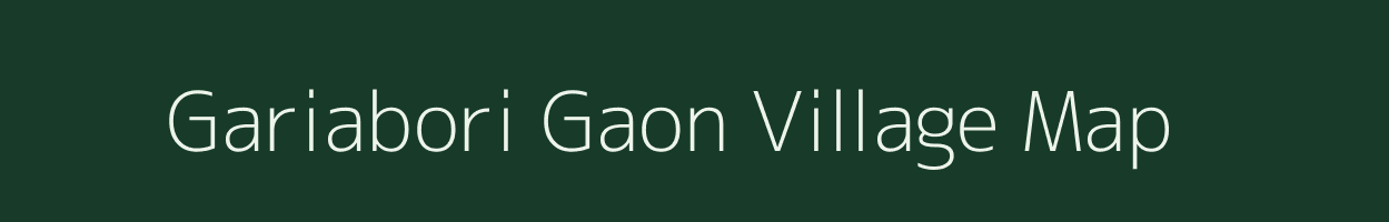 Gariabori Gaon village map in Assam