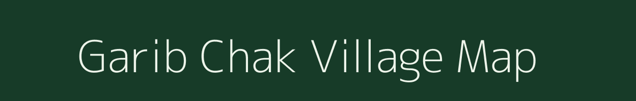 Garib Chak village map in Uttar Pradesh