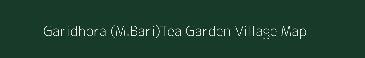 Garidhora (M.Bari)Tea Garden village map in West Bengal