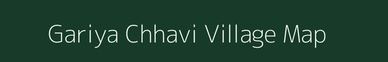 Gariya Chhavi village map in Uttar Pradesh