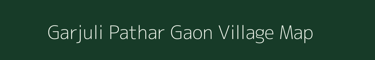 Garjuli Pathar Gaon village map in Assam