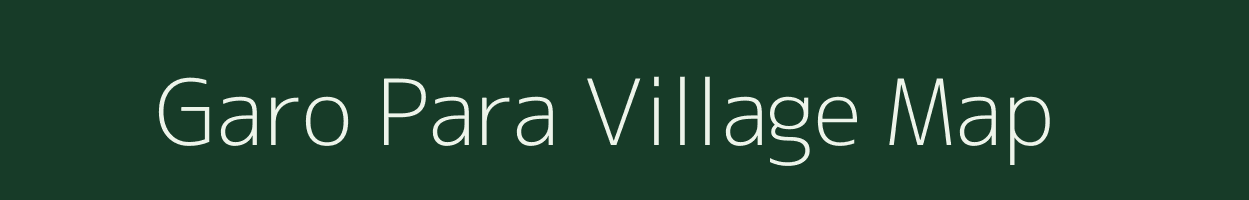 Garo Para village map in Assam