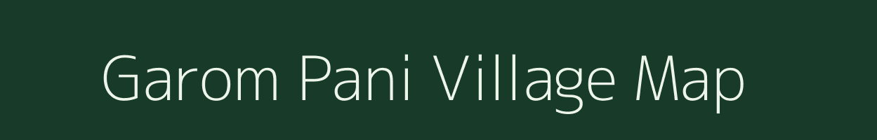 Garom Pani village map in Assam