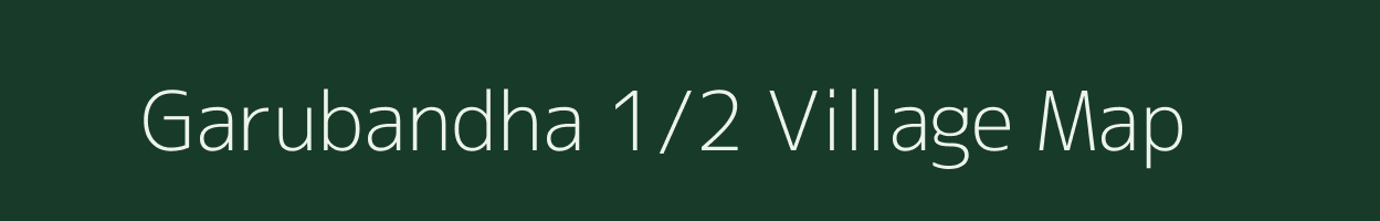 Garubandha 1/2 village map in Assam