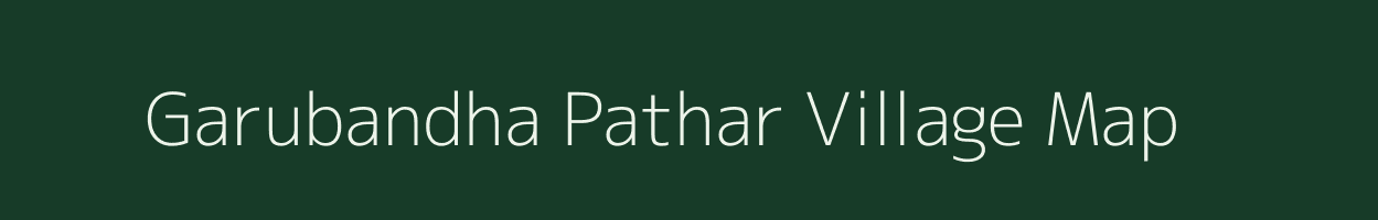 Garubandha Pathar village map in Assam