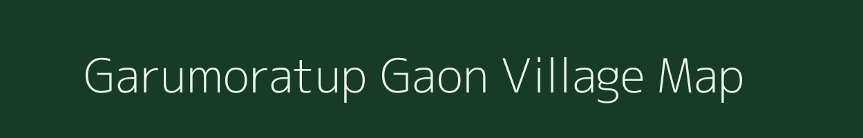 Garumoratup Gaon village map in Assam