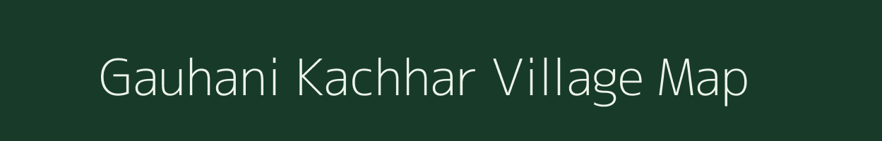 Gauhani Kachhar village map in Uttar Pradesh