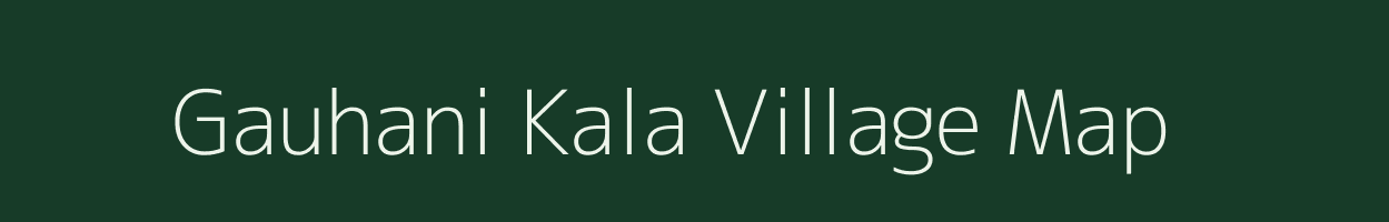 Gauhani Kala village map in Uttar Pradesh