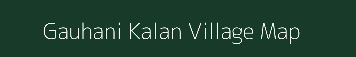 Gauhani Kalan village map in Uttar Pradesh