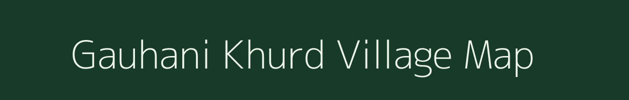 Gauhani Khurd village map in Uttar Pradesh