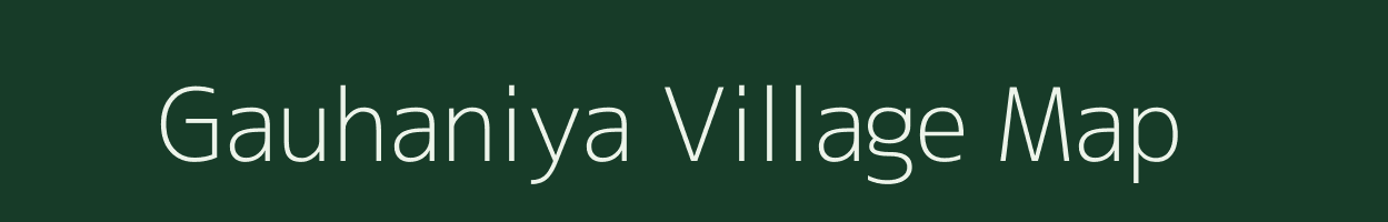 Gauhaniya village map in Uttar Pradesh