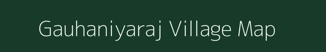 Gauhaniyaraj village map in Uttar Pradesh