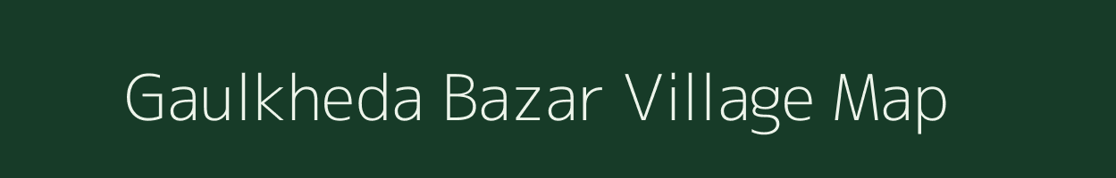 Gaulkheda Bazar village map in Maharashtra