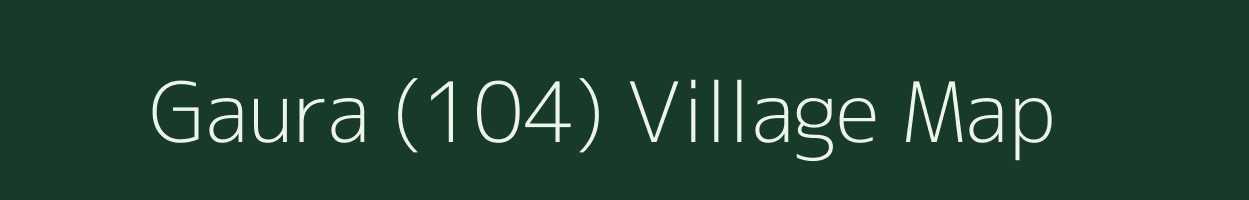 Gaura (104) village map in Himachal Pradesh