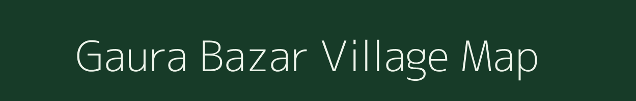 Gaura Bazar village map in Uttar Pradesh
