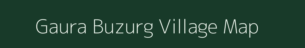 Gaura Buzurg village map in Uttar Pradesh