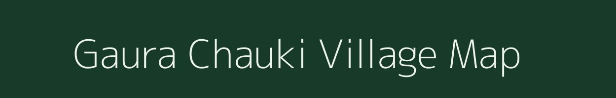 Gaura Chauki village map in Bihar