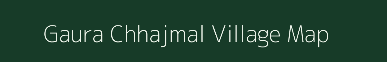 Gaura Chhajmal village map in Uttar Pradesh